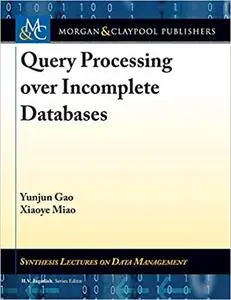 Query Processing over Incomplete Databases