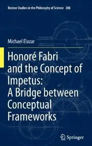 Honore Fabri and the Concept of Impetus: A Bridge Between Conceptual Frameworks (Repost)