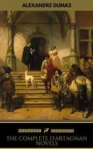 «Alexandre Dumas: The Complete D'Artagnan Novels (Golden Deer Classics)» by Alexandre Dumas,Golden Deer Classics