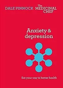 Anxiety & Depression: Eat Your Way to Better Health