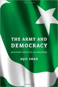 The Army and Democracy: Military Politics in Pakistan