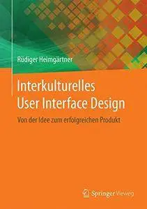 Interkulturelles User Interface Design: Von der Idee zum erfolgreichen Produkt