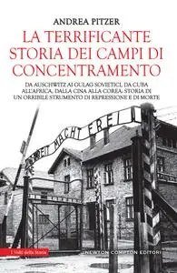 Andrea Pitzer - La terrificante storia dei campi di concentramento