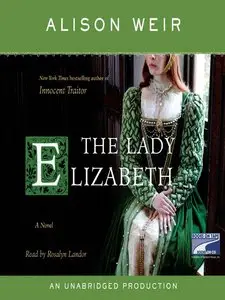 Alison Weir, "The Lady Elizabeth: A Novel"