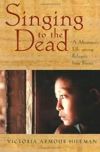 Singing to the Dead: A Missioner's Life among Refugees from Burma (Repost)