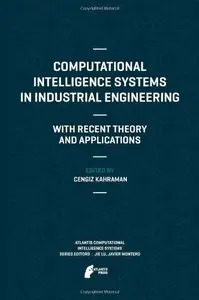 Computational Intelligence Systems in Industrial Engineering: With Recent Theory and Applications
