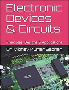 Electronic Devices & Circuits: Principles, Designs & Applications