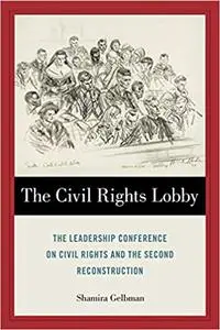 The Civil Rights Lobby: The Leadership Conference on Civil Rights and the Second Reconstruction