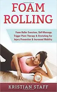 Foam Rolling: Foam Roller Exercises, Self-Massage