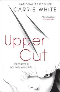 «Upper Cut: Highlights of My Hollywood Life» by Carrie White