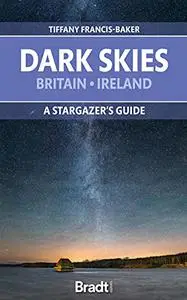 Dark Skies of Britain & Ireland: A Stargazer's Guide (Bradt Travel Guides)