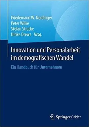 Innovation und Personalarbeit im demografischen Wandel: Ein Handbuch für Unternehmen