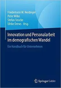 Innovation und Personalarbeit im demografischen Wandel: Ein Handbuch für Unternehmen