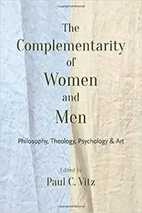 The Complementarity of Women and Men: Philosophy, Theology, Psychology, and Art