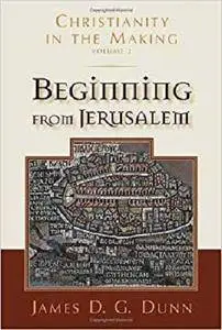 Beginning from Jerusalem (Christianity in the Making, vol. 2)