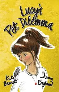 «Lucy's Pet Dilemma» by Kate Bennett