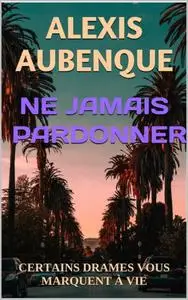 Alexis Aubenque, "Ne jamais pardonner"