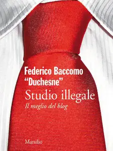 Federico Baccomo Duchesne - Studio illegale. Il meglio del blog