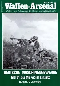 Deutsche Maschinengewehre im Einsatz MG 01 bis MG 42 (Waffen-Arsenal 180) (Repost)