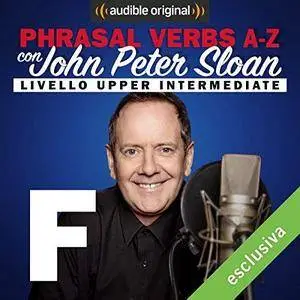 John Peter Sloan - F (Lesson 9) Phrasal verbs A-Z con John Peter Sloan [Audiobook]