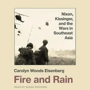 Fire and Rain: Nixon, Kissinger, and the Wars in Southeast Asia [Audiobook]