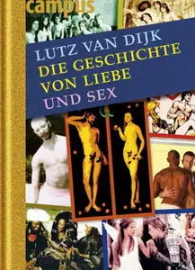 Campus Verlag - Die Geschichte von Liebe und Sex - Lutz van Dijk(2007)