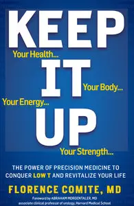 Keep It Up: The Power of Precision Medicine to Conquer Low T and Revitalize Your Life