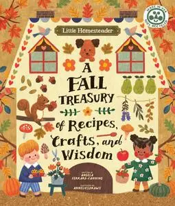 Little Homesteader: A Fall Treasury of Recipes, Crafts and Wisdom (Little Homesteader)