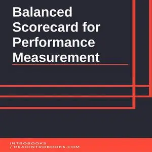 «Balanced Scorecard for Performance Measurement» by Introbooks Team