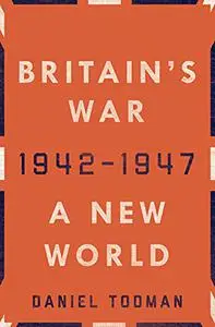 Britain's War: A New World, 1942-1947 (Repost)