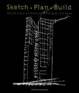 Sketch Plan Build: World Class Architects Show How It's Done [Repost]