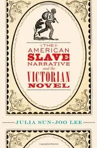 The American Slave Narrative and the Victorian Novel 