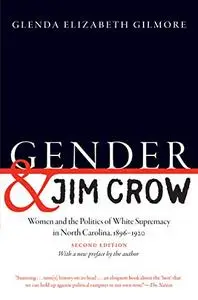 Gender and Jim Crow, Second Edition: Women and the Politics of White Supremacy in North Carolina, 1896-1920