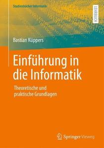 Einführung in die Informatik: Theoretische und praktische Grundlagen