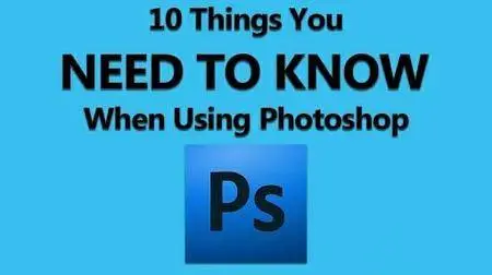 10 Things You NEED TO KNOW When Using Photoshop