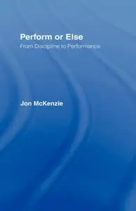 Perform or Else: From Discipline to Performance by Jon McKenzi