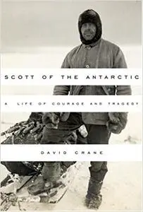 Scott of the Antarctic: A Life of Courage and Tragedy