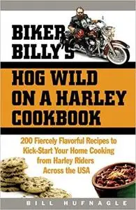 Biker Billy's Hog Wild on a Harley Cookbook