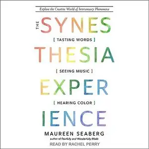 The Synesthesia Experience: Tasting Words, Seeing Music, and Hearing Color [Audiobook]