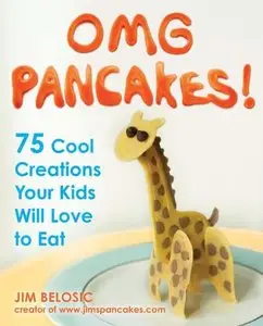 OMG Pancakes!: 75 Cool Creations Your Kids Will Love to Eat (repost)
