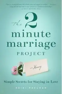 The Two-Minute Marriage Project: Simple Secrets for Staying in Love