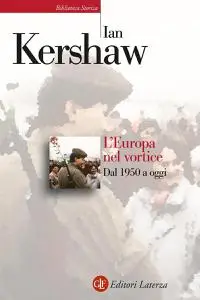 Ian Kershaw - L'Europa nel vortice: Dal 1950 a oggi