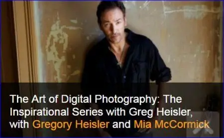 Kelbyone - The Art of Digital Photography: The Inspirational Series with Greg Heisler