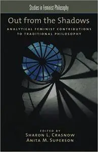 Out from the Shadows: Analytical Feminist Contributions to Traditional Philosophy