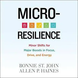 Micro-Resilience: Minor Shifts for Major Boosts in Focus, Drive, and Energy [Audiobook]