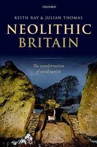 Neolithic Britain: The Transformation of Social Worlds