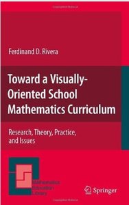 Toward a Visually-Oriented School Mathematics Curriculum: Research, Theory, Practice, and Issues [Repost]