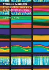 Chromatic Algorithms: Synthetic Color, Computer Art, and Aesthetics after Code