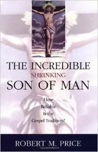 Incredible Shrinking Son of Man: How Reliable is the Gospel Tradition?