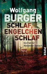 Wolfgang Burger - Schlaf, Engelchen, schlaf: Ein Fall für Alexander Gerlach (Alexander-Gerlach-Reihe, Band 13)